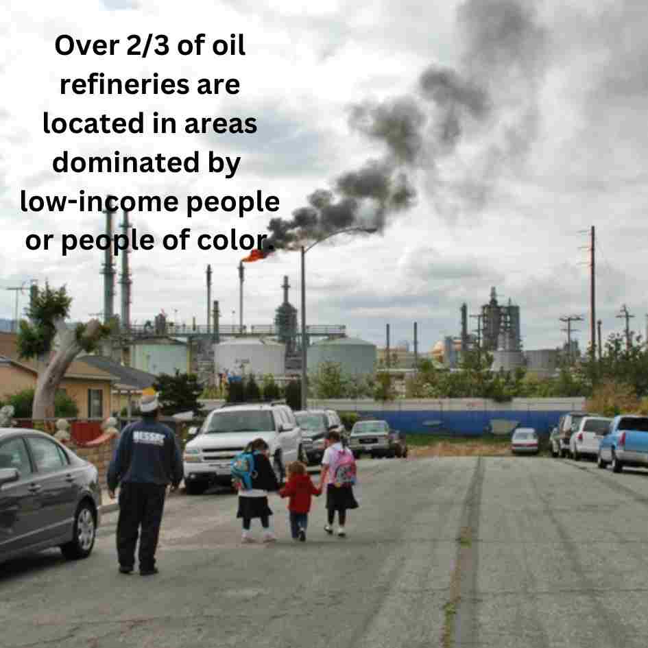 Over 2/3 of oil refineries are located in areas dominated by<br />low-income people or people of color.
